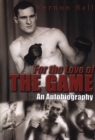 For the Love of the Game : The Vernon Ball Story - Book