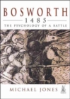Bosworth 1485 : The Psychology of a Battle - Book