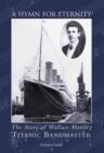 A Hymn for Eternity : The Story of Wallace Hartley, "Titanic" Bandmaster - Book