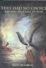 They Had No Choice : Racing Pigeons at War - Book