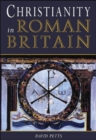 Christianity in Roman Britain : An Archaeology - Book