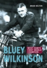 Bluey Wilkinson : West Ham's First World Champion - Book
