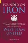 Founded on Iron : Thames Ironworks and the Origins of West Ham United - Book