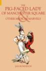 The Pig-faced Lady of Manchester Square : & Other London Medical Marvels - Book