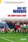 One Hit Wonder : The Jimmy Glass Story - Book