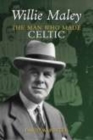 Willie Maley : The Man Who Made Celtic - Book