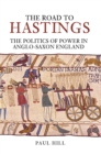 The Road To Hastings : The Politics of Power in Anglo-Saxon England - Book
