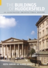 The Buildings of Huddersfield : An Illustrated Architectural History - Book