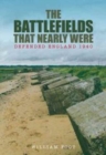 Battlefields That Nearly Were : Defending Britian 1940 - Book