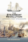 The Steamboat Revolution : London's First Steamships - Book