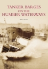 Tanker Barges on the Humber Waterways - Book
