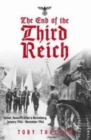 The End of the Third Reich : Defeat, Denazification and Nuremburg January 1944-November 1946 - Book