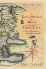 The Englishman, the Moor and the Holy City : The True Adventures of an Elizabethan Traveller - Book