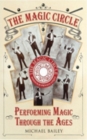 The Magic Circle : Performing Magic Through the Ages - Book