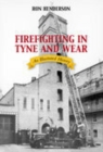 Firefighting in Tyne and Wear : An Illustrated History - Book