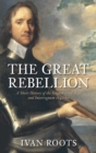 The Great Rebellion : A Short History of the English Civil War and Interregnum 1642-60 - Book