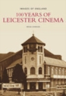 100 Years of Leicester Cinema : Images of England - Book