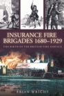 Insurance Fire Brigades 1680-1929 : The Birth of the British Fire Service - Book