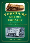 Yorkshire Engine Company : Sheffield's Locomotive Manufacturer - Book
