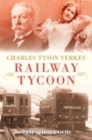 Charles Tyson Yerkes : Railway Tycoon - Book