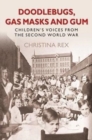 Doodlebugs, Gas Masks & Gum : Children's Voices from the Second World War - Book