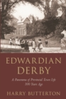 Edwardian Derby : A Panorama of Provincial Town Life 100 Years Ago - Book