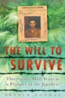 The Will to Survive : Three and a Half Years as a Prisoner of the Japanese - Book