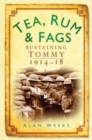 Tea, Rum and Fags : Sustaining Tommy 1914-1918 - Book