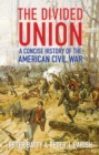 The Divided Union : A Concise History of the American Civil War - Book
