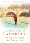 Growing Up in Cambridge : From Austerity to Prosperity - Book