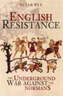 The English Resistance : The Underground War Against the Normans - Book
