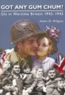 Got Any Gum Chum? : GIs in Wartime Britain 1942-1945 - Book