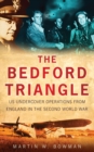 The Bedford Triangle : US Undercover Operations from England in the Second World War - Book
