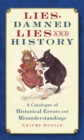 Lies, Damned Lies and History : A Catalogue of Historical Errors and Misunderstandings - Book