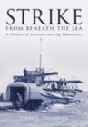 Strike from Beneath the Sea : A History of Aircraft-carrying Submarines - Book