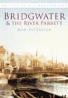 Bridgwater and the River Parrett : Britain in Old Photographs - Book