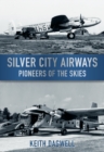 Silver City Airways : Pioneer of the Skies - Book