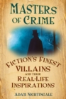 Masters of Crime : Fiction's Finest Villains and Their Real-Life Inspirations - Book