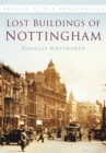 Lost Buildings of Nottingham : Britain in Old Photographs - Book