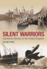 Silent Warriors Volume Three : Submarine Wrecks of the United Kingdom - Book