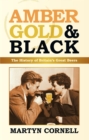 Amber, Gold and Black : The History of Britain's Great Beers - Book