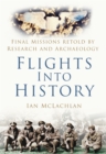 Flights Into History : Final Missions Retold by Research and Archaeology - Book