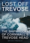 Lost Off Trevose : The Shipwrecks of Cornwall's Trevose Head - Book