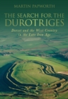 The Search for the Durotriges : Dorset and the West Country in the Late Iron Age - Book