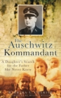 The Auschwitz Kommandant : A Daughter's Search for the Father She Never Knew - Book