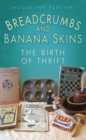Breadcrumbs and Banana Skins : The Birth of Thrift - Book