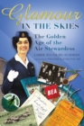 Glamour in the Skies : The Golden Age of the Air Stewardess - Book