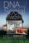 DNA and Social Networking : A Guide to Genealogy in the Twenty-First Century - Book