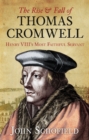 The Rise and Fall of Thomas Cromwell : Henry VIII's Most Faithful Servant - Book