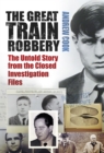 The Great Train Robbery : The Untold Story from the Closed Investigation Files - Book